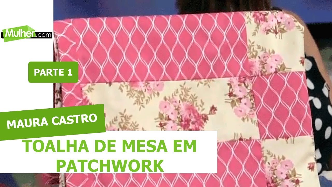 Toalha de Mesa em Patchwork - Maura Castro - 22/01/2019 P1