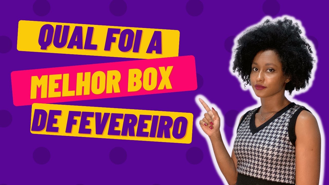 Qual foi a melhor box de fevereiro? Comparativo entre Glambox, Uau box, Oh my box e Box magenta