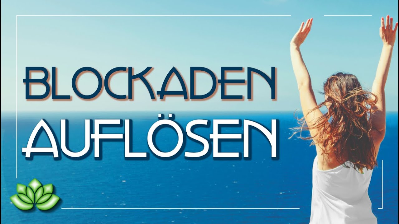 Blockaden auflösen - seelische Blockaden lösen