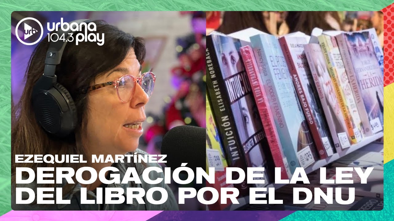 Derogación de la Ley del Libro por el DNU de Milei: Ezequiel Martínez en #DeAcáEnMás