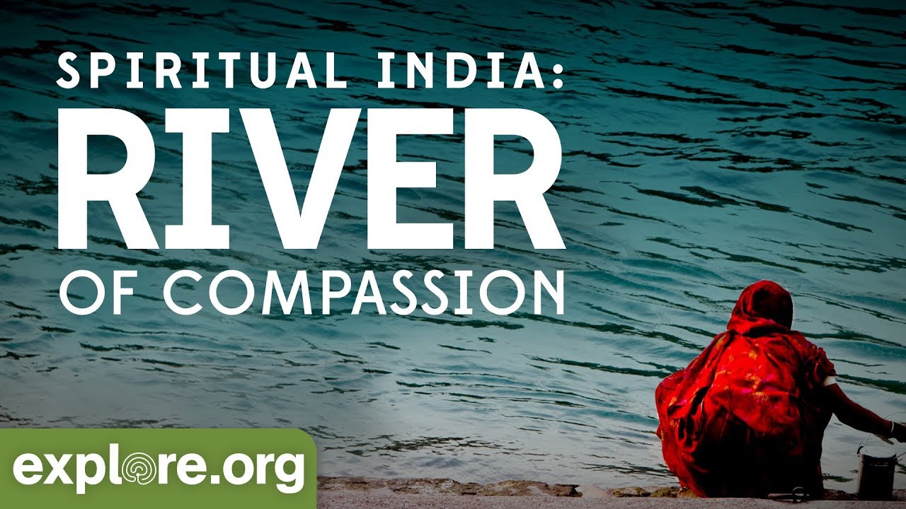 Spiritual India: River of Compassion | Explore Films