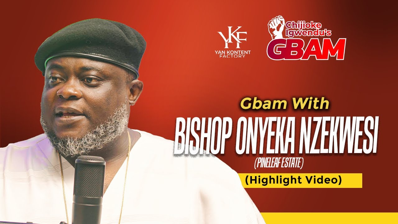 Highlight Video: Gbam with Bishop Onyeka Nzekwesi (Pineleaf Estate)
