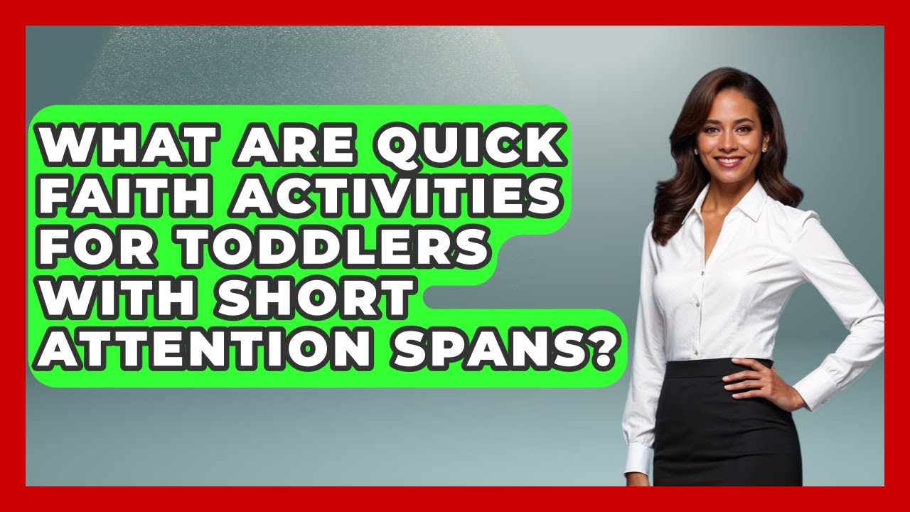 What Are Quick Faith Activities For Toddlers With Short Attention Spans? - Family Matters in Faith