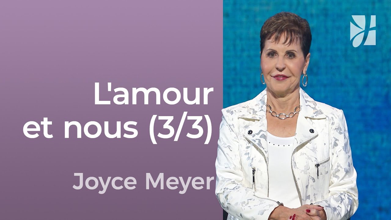 Qu'est-ce que l'amour ? (3/3) - Joyce Meyer - Avoir des relations saines