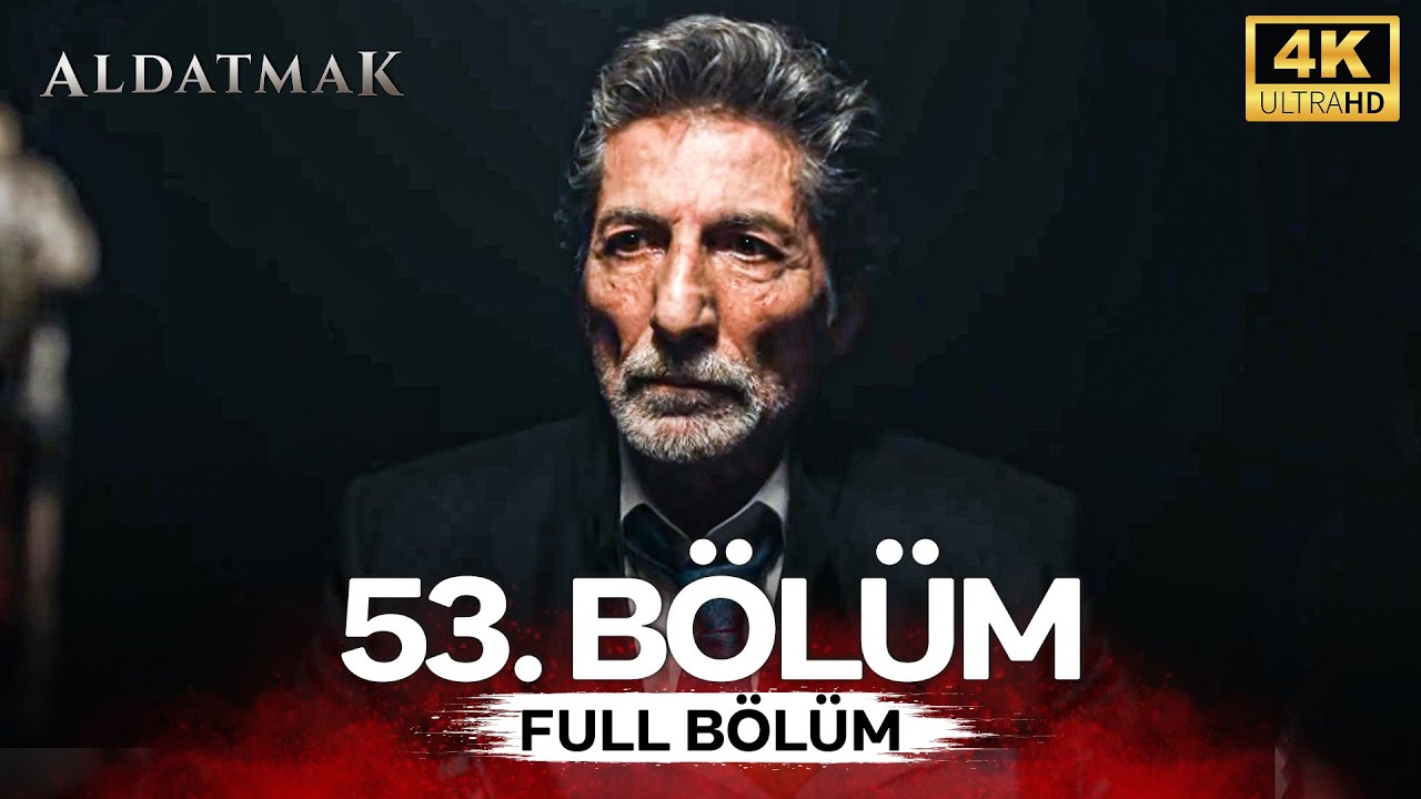 Aldatmak 53. B&ouml;l&uuml;m (4K)