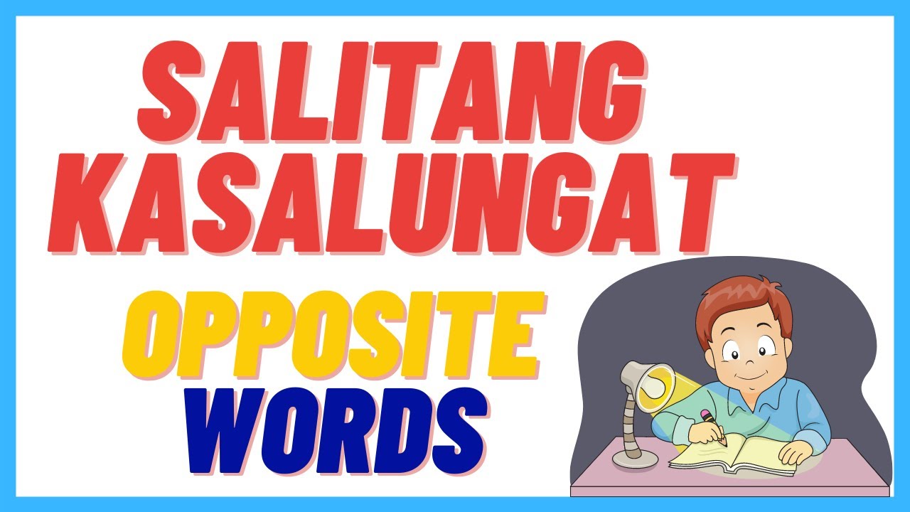 MGA SALITANG KASALUNGAT ( OPPOSITE WORDS )