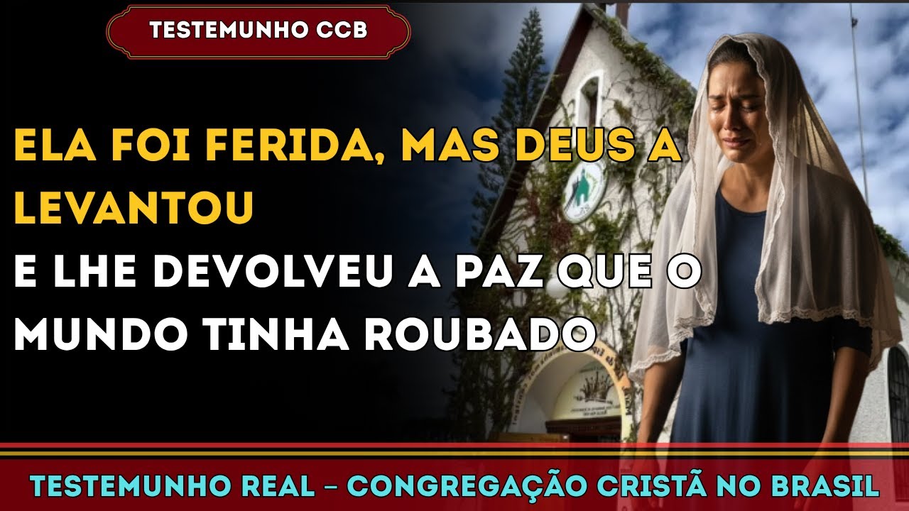 TESTEMUNHO CCB – DEUS RECOLHEU O AGRESSOR… E TRANSFORMOU UMA MULHER FERIDA EM INSTRUMENTO DE CONSOLA