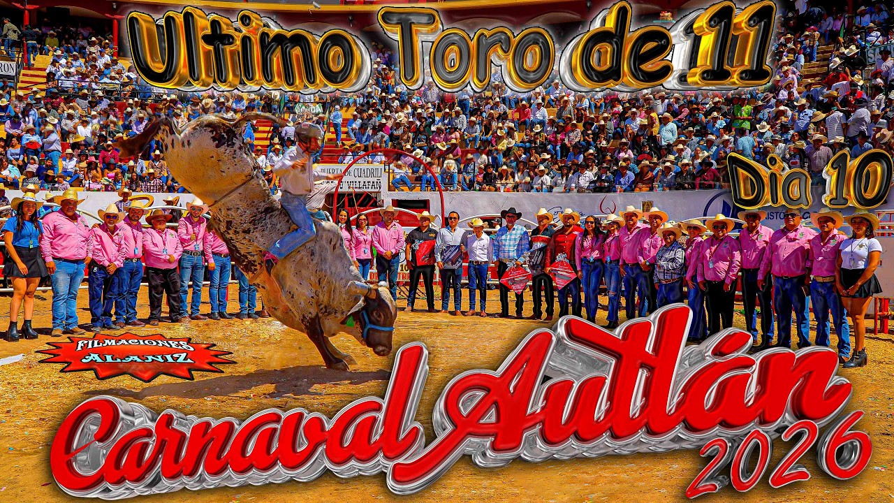 “DÍA 10 CARNAVAL AUTLÁN 2026 | El Gran Final con el Último Toro de 11”
