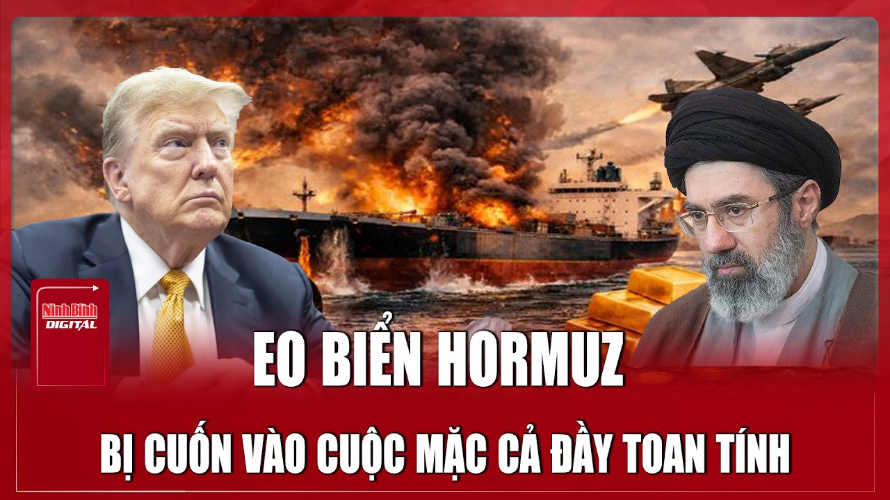 Từ “yết hầu” dầu mỏ đến “đòn bẩy địa chính trị”: Hormuz bị cuốn vào cuộc mặc cả đầy toan tính