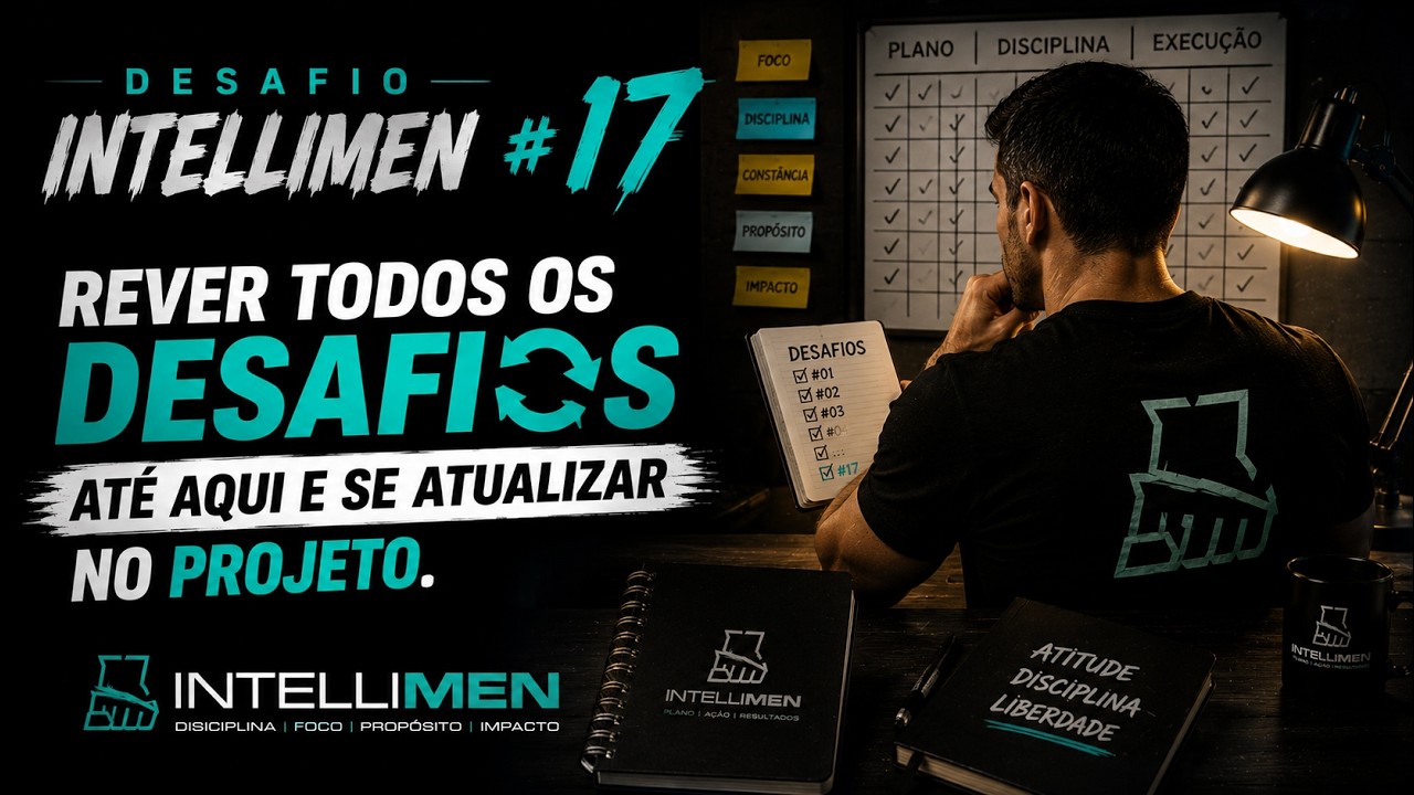 Desafio IntelliMen #17. Rever todos os DESAFIOS até aqui e se atualizar no Projeto. Resumo c/ Moyses