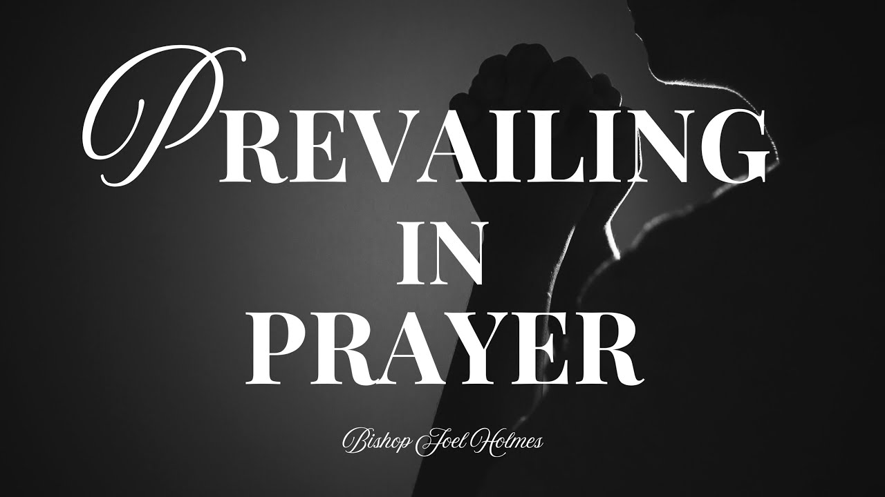 Sunday AM 2/15/2026 - Bishop Joel Holmes - Prevailing In Prayer