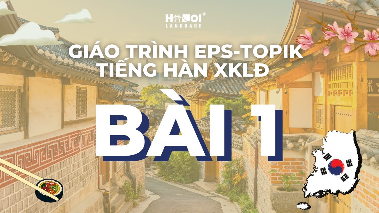 FULL KHÓA MIỄN PHÍ | BÀI 1 (PHẦN 1) GIÁO TRÌNH EPS-TOPIK TIẾNG HÀN XUẤT KHẨU LAO ĐỘNG