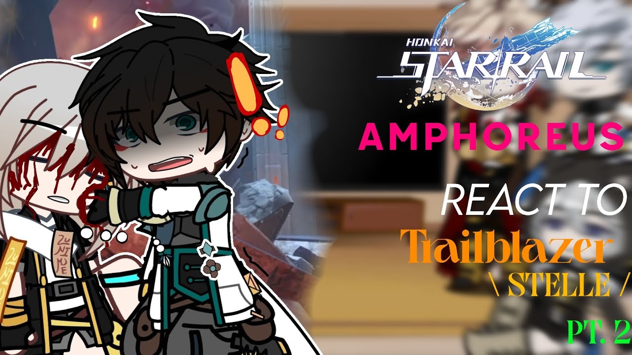 HSR || Amphoreus + Dan Heng react to Trailblazer | Stelle | PT. 2! 
