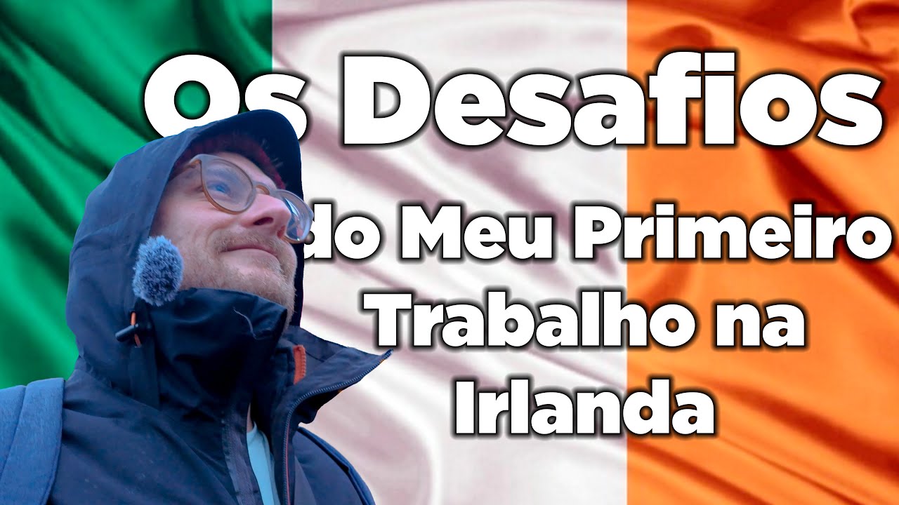 Os Desafios do Meu Primeiro Trabalho na Irlanda — Minha Experiência Real