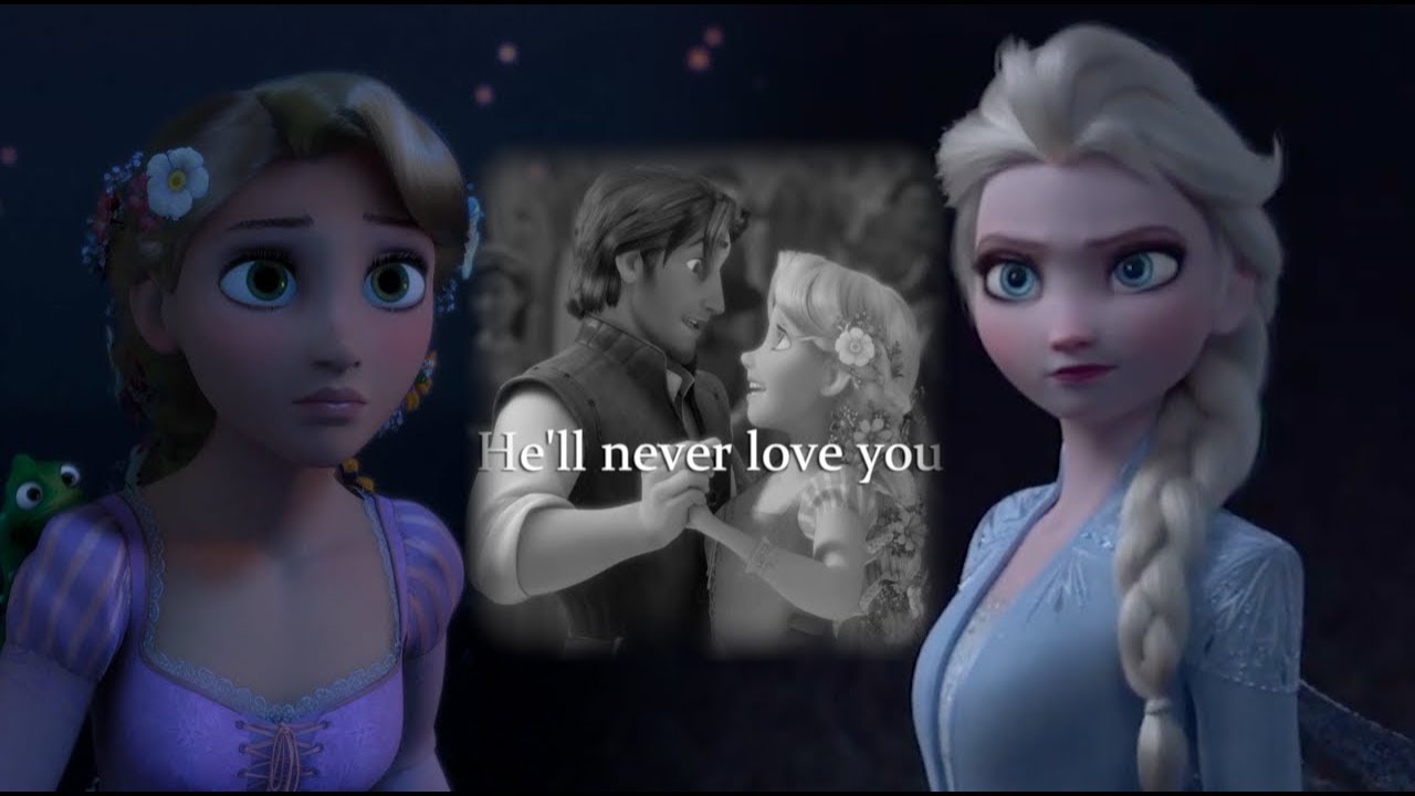 Elsa + Rapunzel • He'll Never Love You