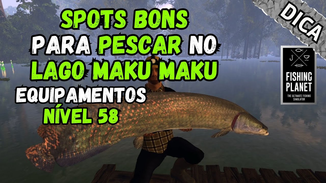 SPOTS DO PIRARUCU, CACHORRA E JAÚ NO LAGO MAKU MAKU COM EQUIPAMENTOS FARM LVL 58 / FISHING PLANET