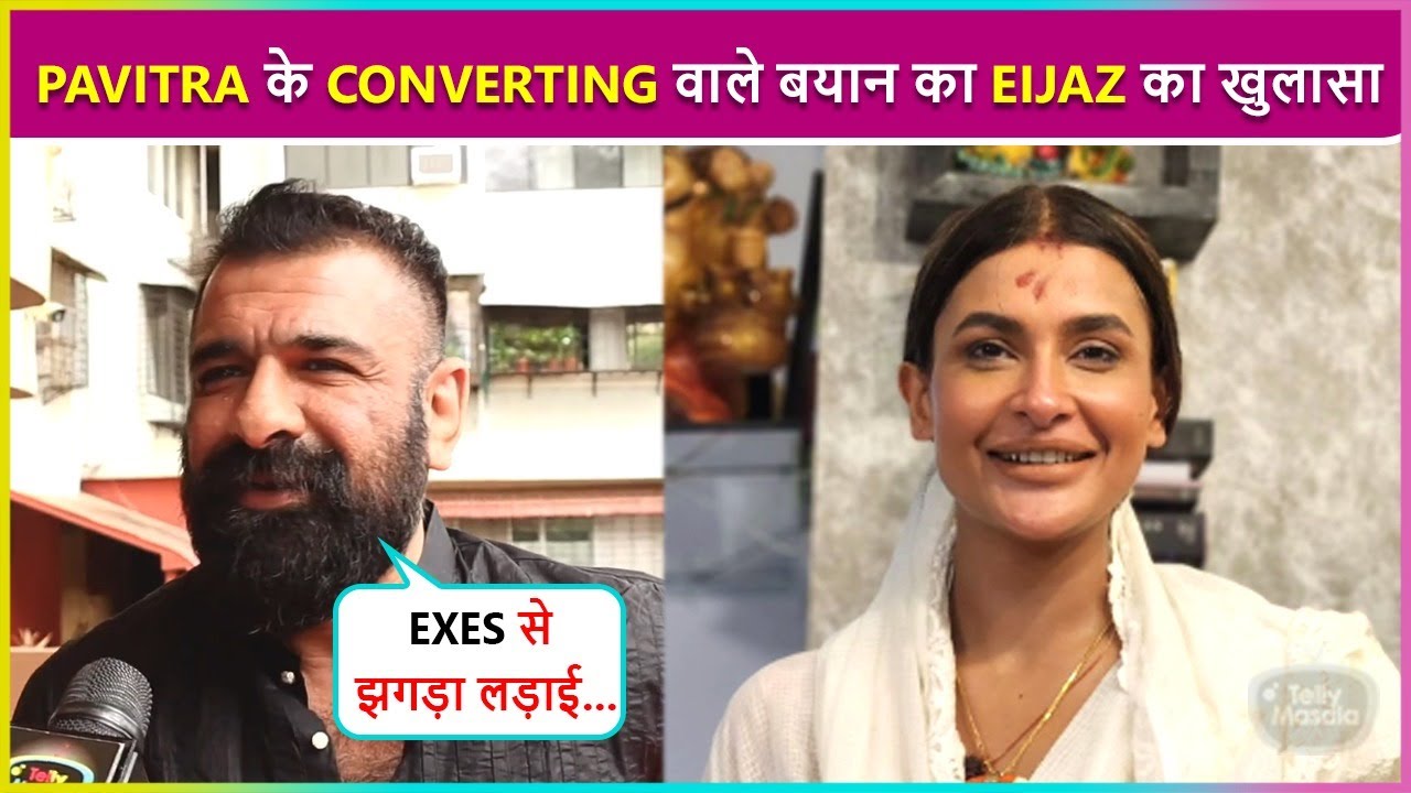 Eijaz Khan's Emotional Reaction On Pavitra Punia's Converting Allegation Says Maine Aisa Kuch Nahi..