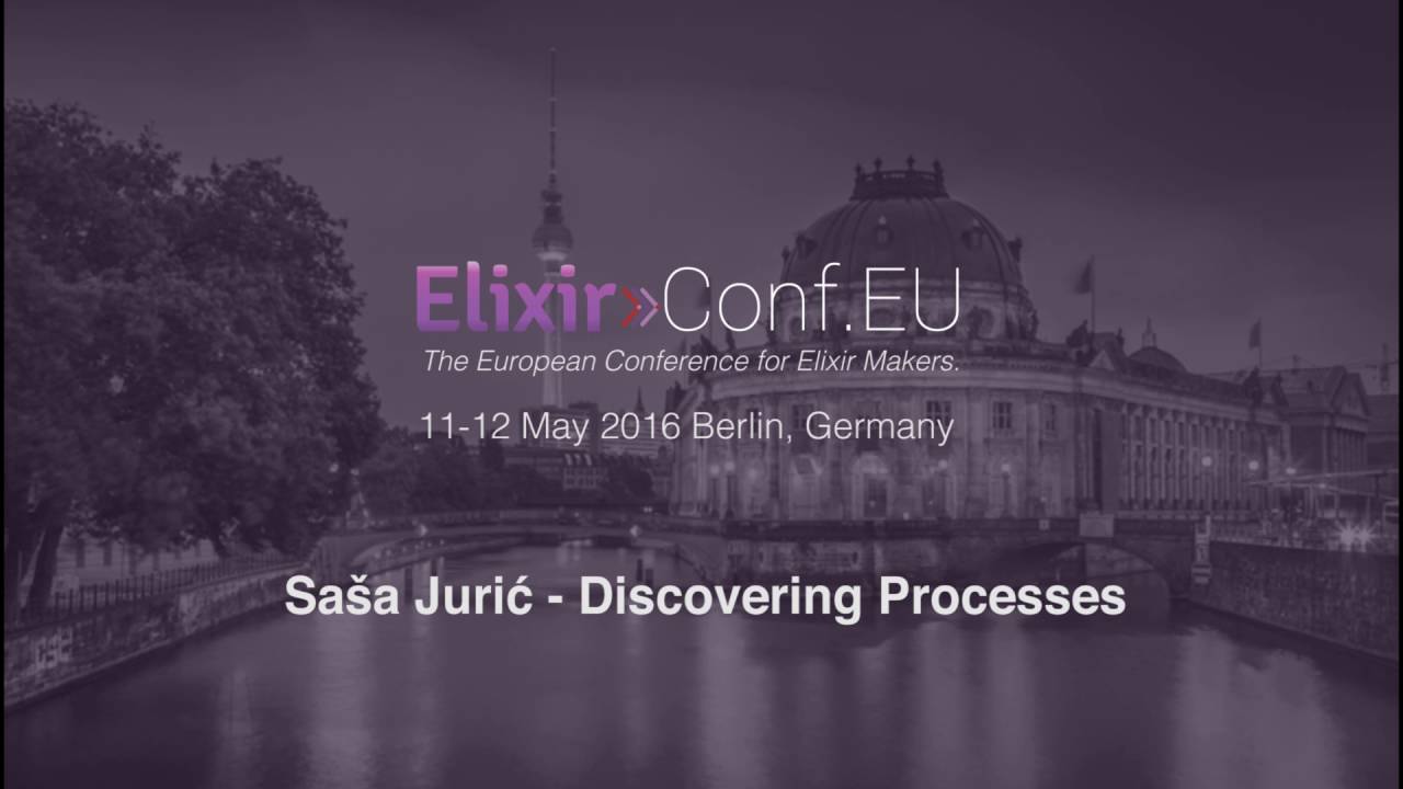 Saša Jurić - Discovering Processes (ElixirConfEU 2016)