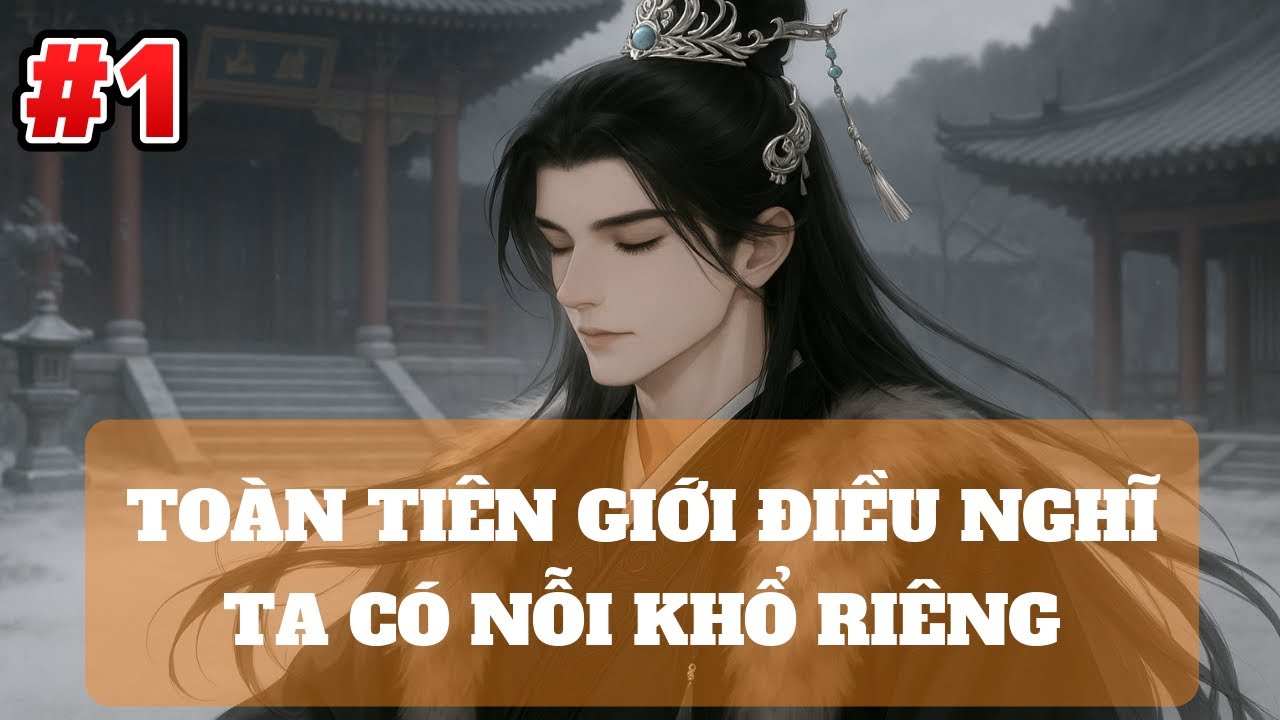 TẬP 1 ¬ TOÀN TIÊN GIỚI ĐIỀU NGHĨ TA CÓ NỖI KHỔ RIÊNG ¬ DỊCH THÔ