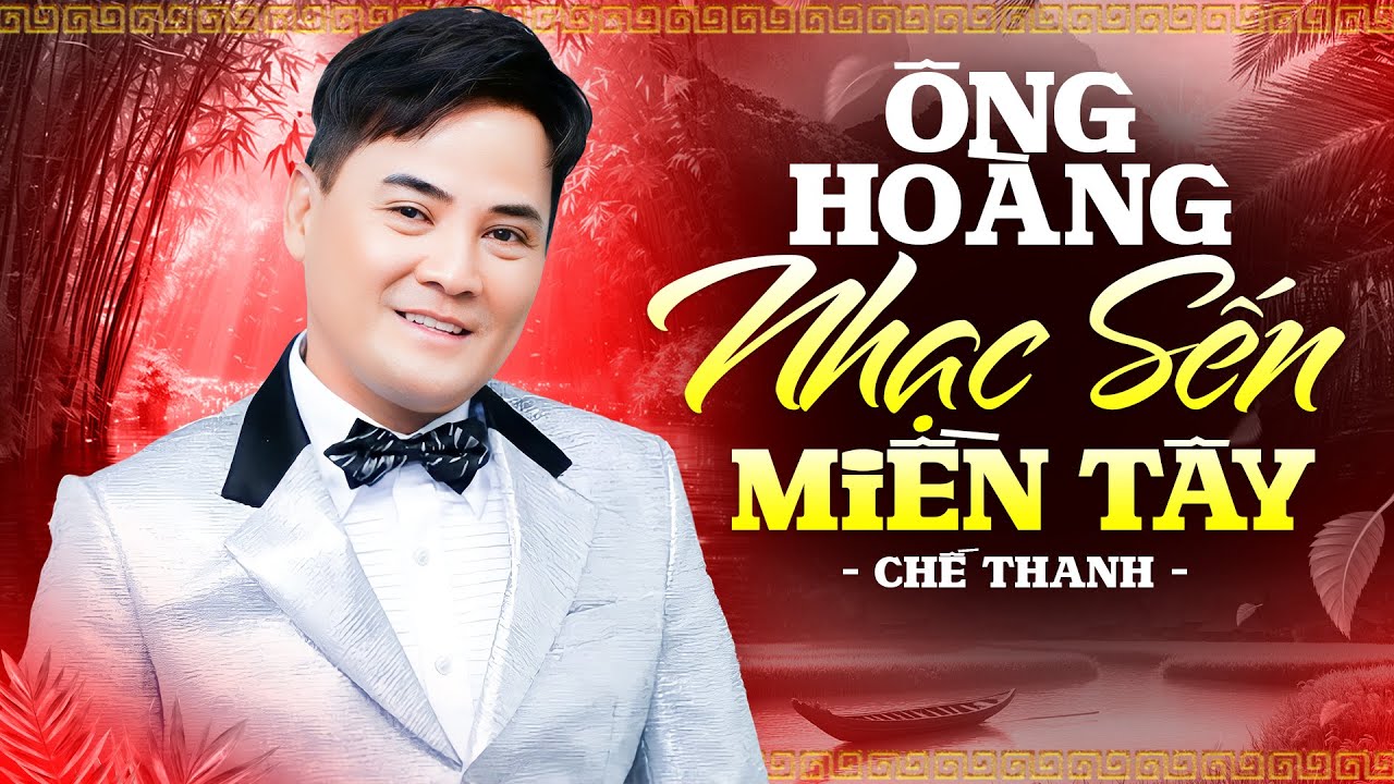 Ông Hoàng Nhạc Sến Miền Tây - 10 Ca Khúc Bất Hủ Của Chế Thanh - NGHE MÃI KHÔNG CHÁN