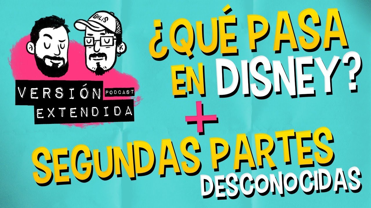 VERSIÓN EXTENDIDA PODCAST · Disney + Secuelas Desconocidas
