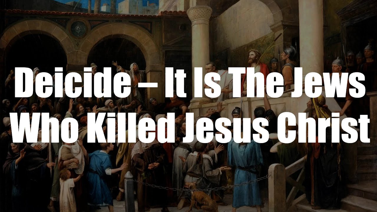 Deicide &ndash; It Is The Jews Who Killed Jesus Christ