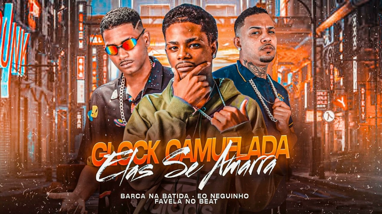GLOCK CAMUFLADA ELAS SE AMARRA - BARCA NA BATIDA, EO NEGUINHO, FAVELA NO BEAT