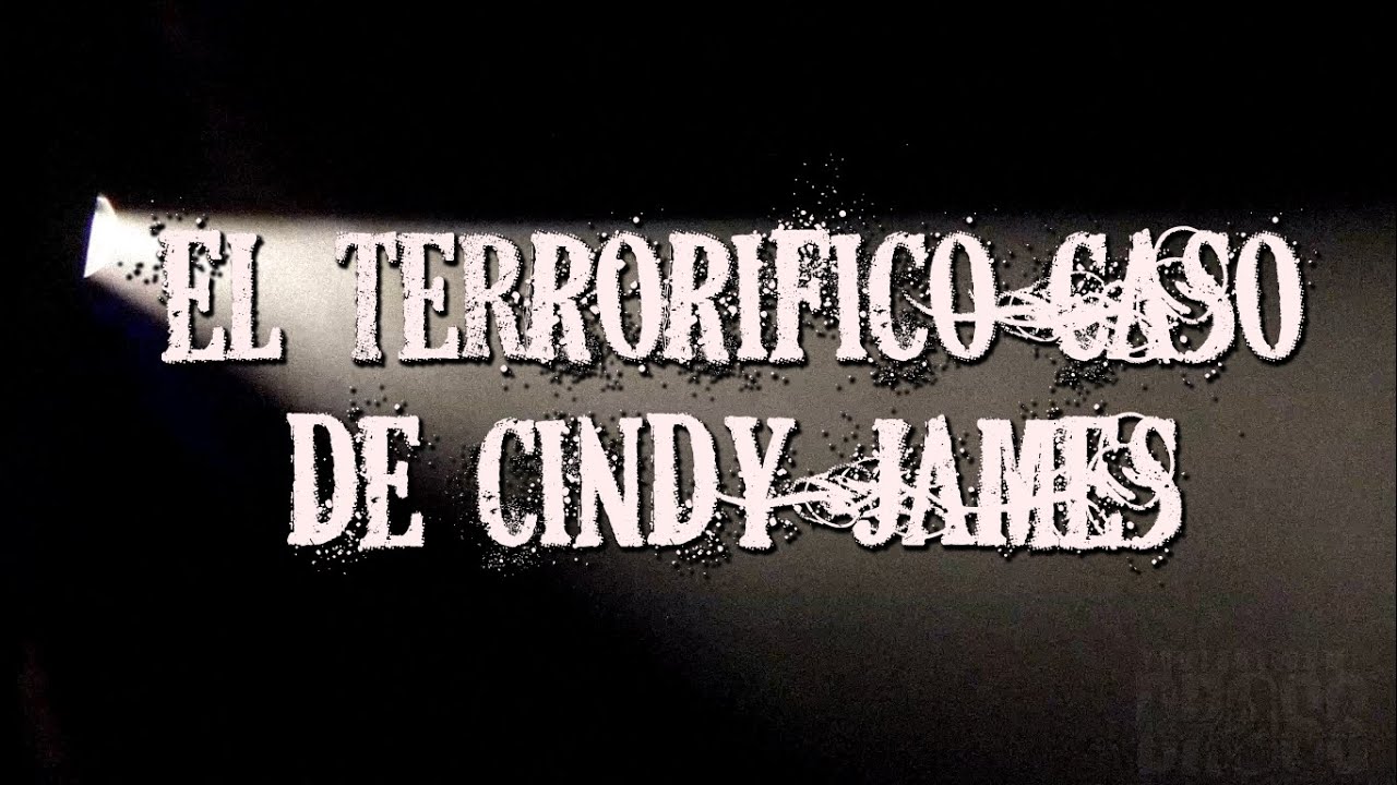 El terrorífico caso de Cindy James
