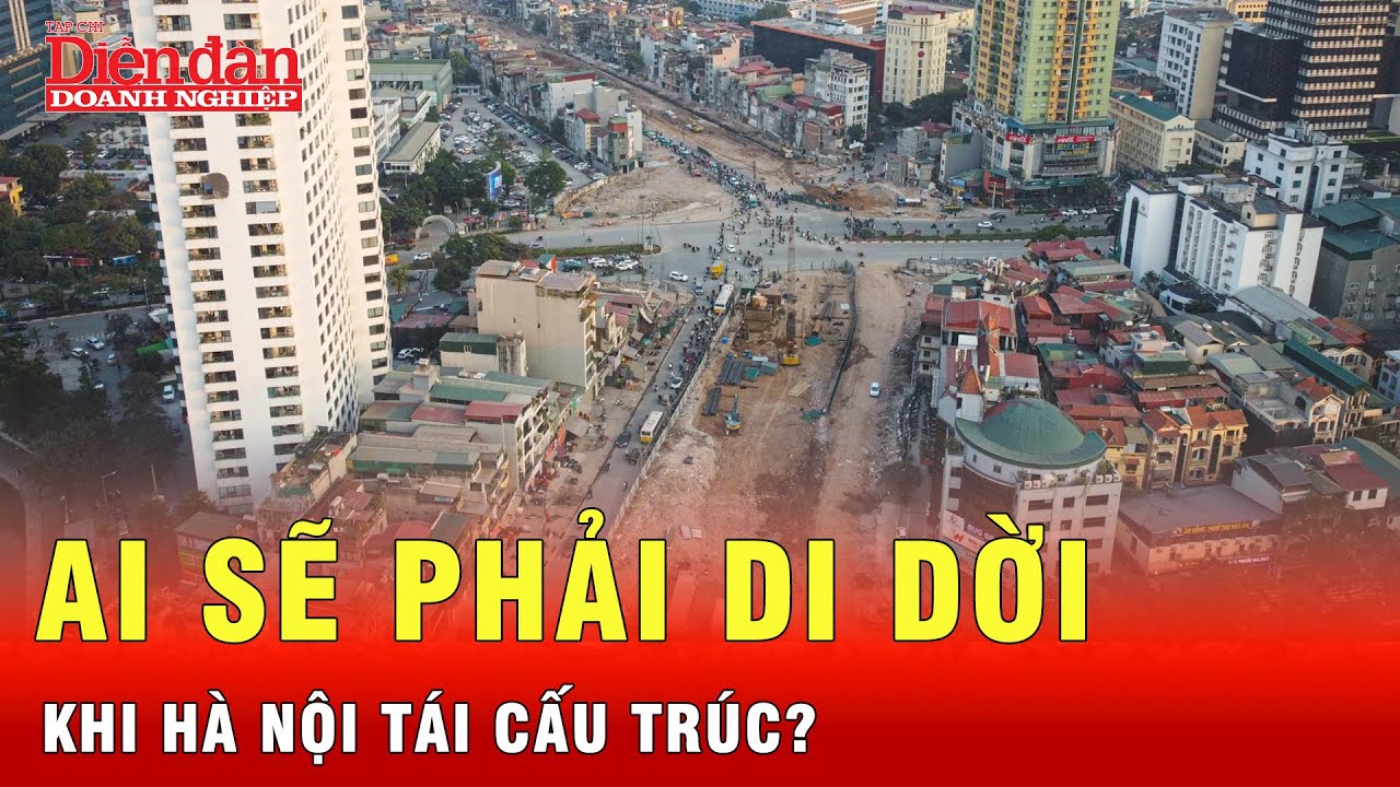 Khu vực nào ở Hà Nội người dân phải di dời khi thành phố tái cấu trúc? | Tin tức 24h