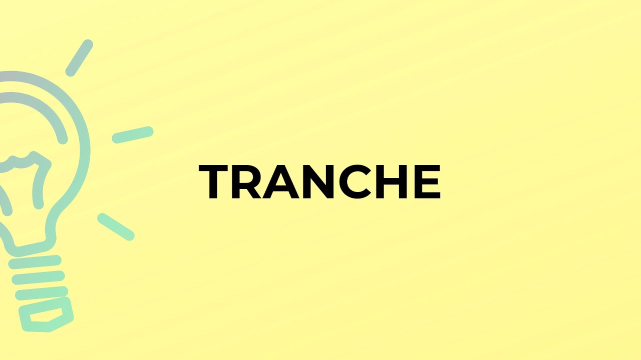 What is the meaning of the word TRANCHE?