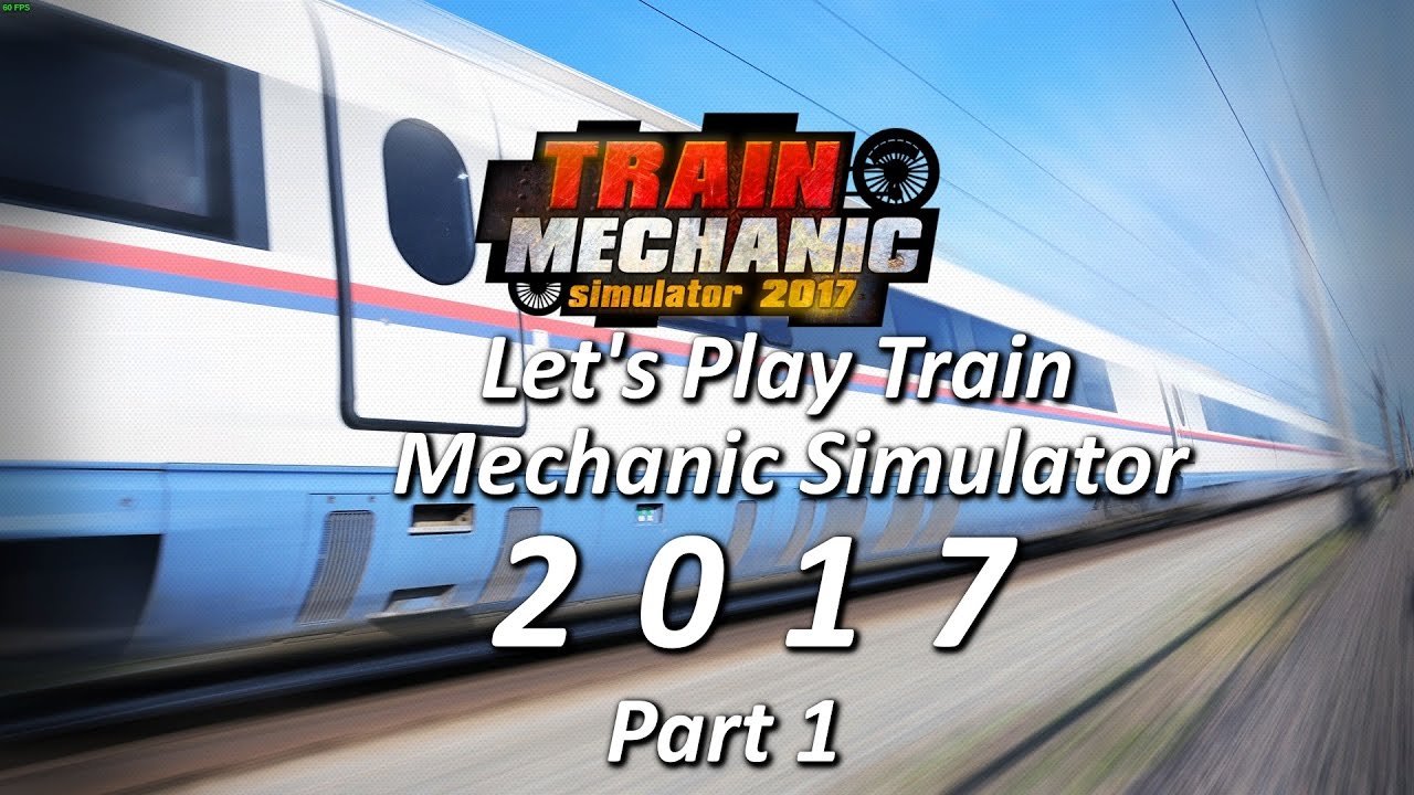 ( Pre Release ) Lets Play Train Mechanic Simulator 2017 ( Part 1 )