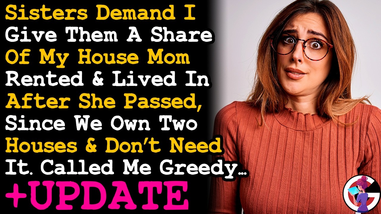 UPDATE Sisters Demand Share of My House That My Mom Lived In After She Passed Since I Have 2... AITA