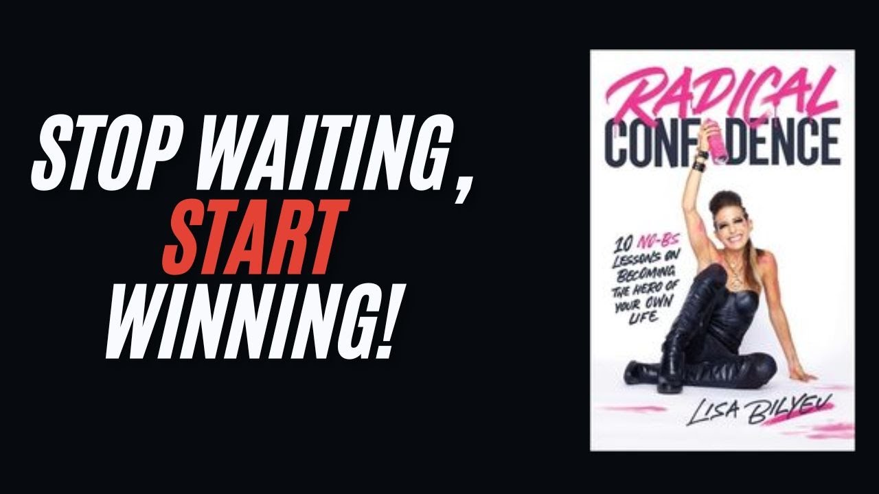 Radical Confidence by Lisa Bilyeu Summary Podcast