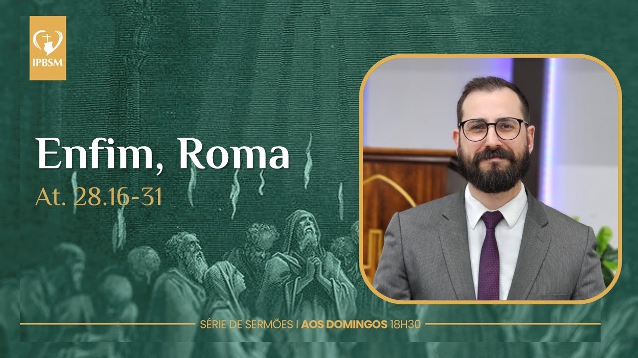 Enfim, Roma! - At 28.16 - 31 - Pr. Paulo Romão