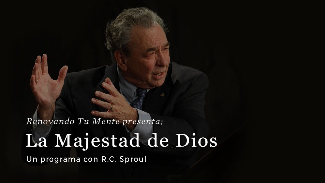 La majestad de Dios: Renovando Tu Mente con R.C. Sproul