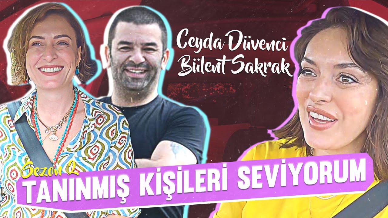 Tanınmış Kişileri Seviyorum S2B8 | Konuk: CEYDA DÜVENCİ & BÜLENT ŞAKRAK