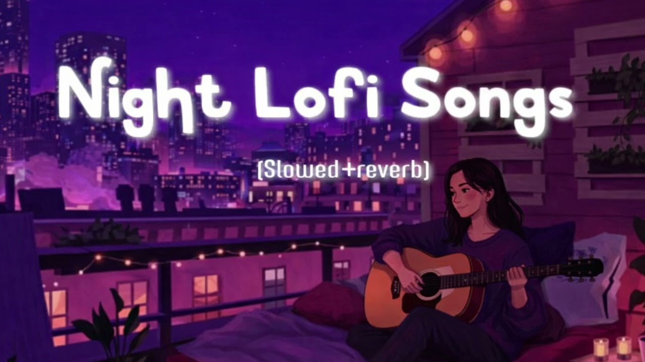NIGHT LOFI SONG SLOWED + REVERB ⚡🤟🏻 ENJOY WITH SONG SLEEP AND ENJOY 👍🏻