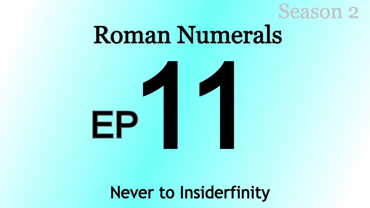 Roman Numerals Season [2] Episode 11: Beyond Never