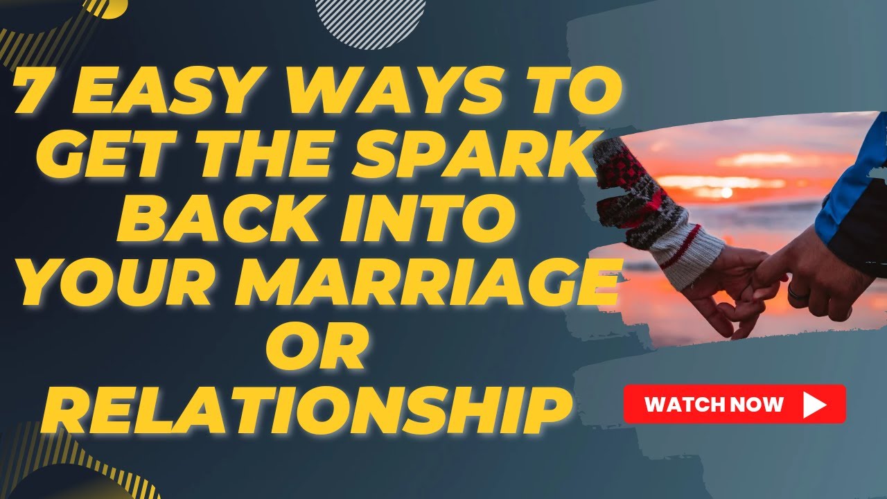 7 EASY ways to get the spark back into your marriage or relationship