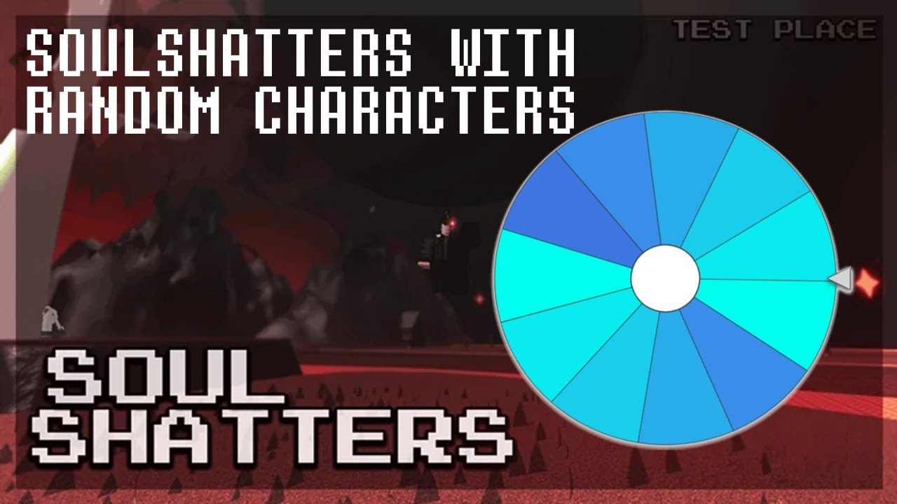 SoulShatters but I use RANDOM CHARACTERS (Part 2: The Randoming)