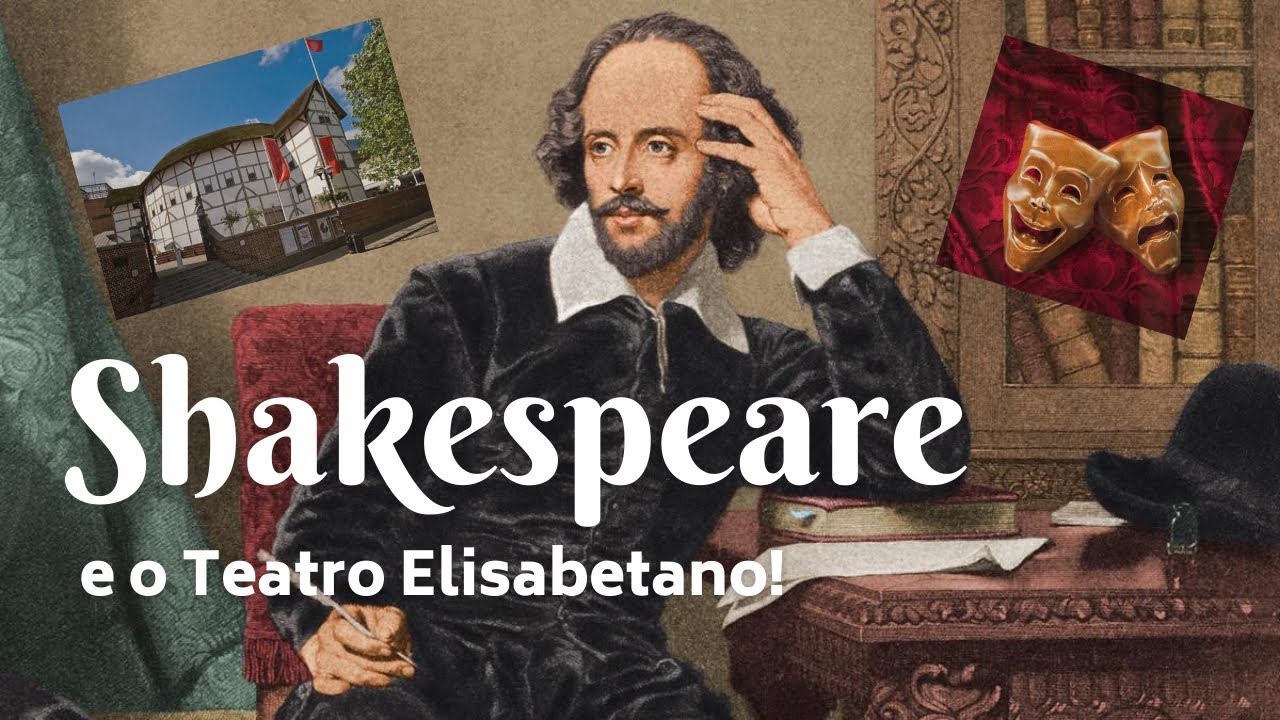Quem foi William Sheakespeare e o Teatro Elisabetano!?