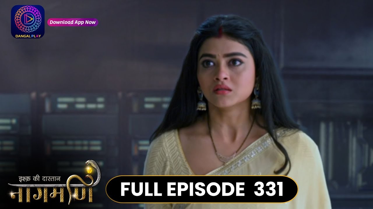 Ishq Ki Dastaan Naagmani | Full Episode 331 | Dangal TV