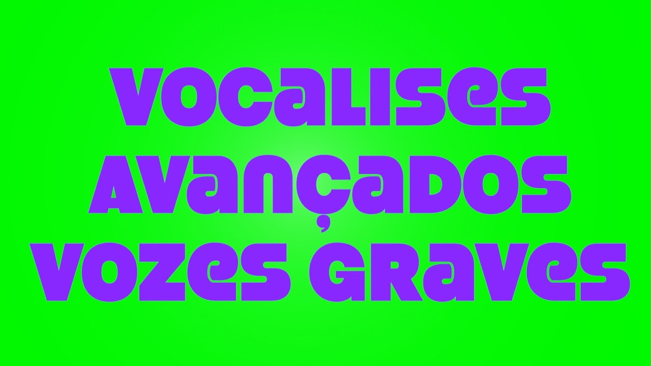 Cantar bem: AVANÇADOS vozes graves (vocalises)