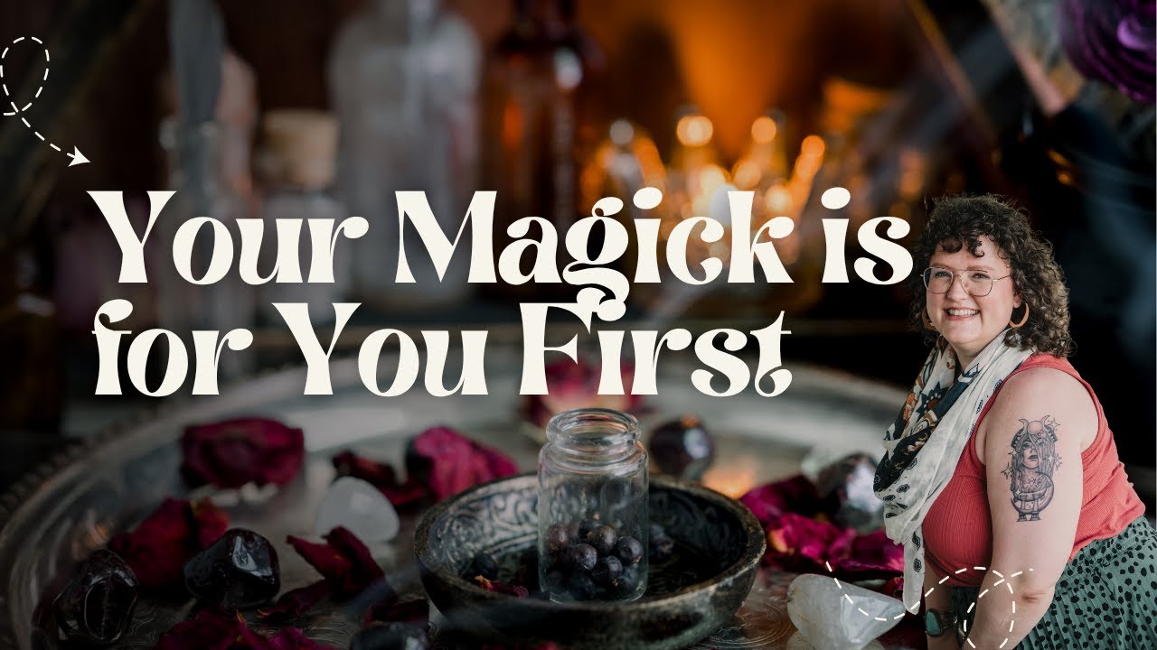 Your Magick is for YOU First - Prioritize Your Energy and Talents for Yourself before Helping Others