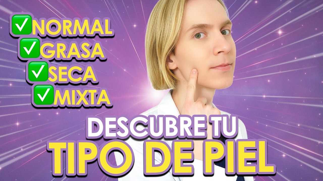 APRENDE QUE TIPO DE PIEL TIENES y que productos usar - Gu&iacute;a sencilla y r&aacute;pida