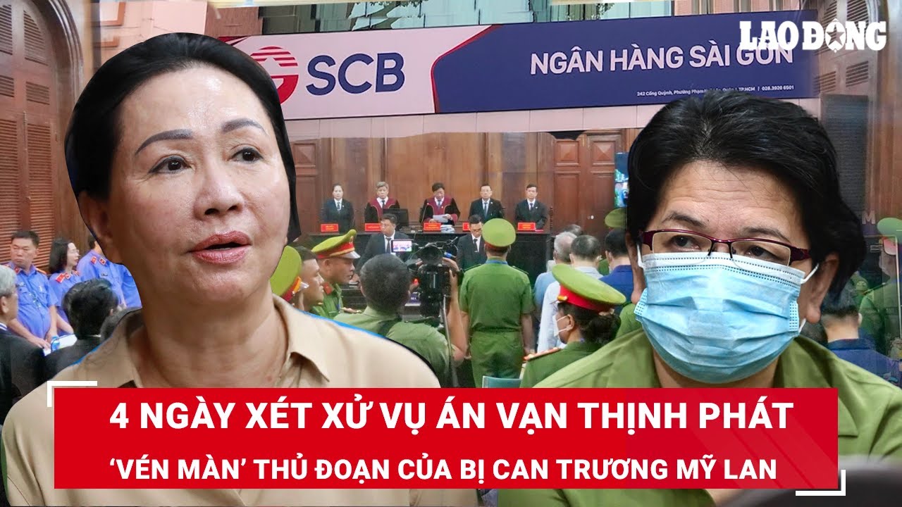 Toàn cảnh 4 ngày xét xử vụ án Vạn Thịnh Phát:‘Vén màn’ thủ đoạn của bị can Trương Mỹ Lan | BLĐ