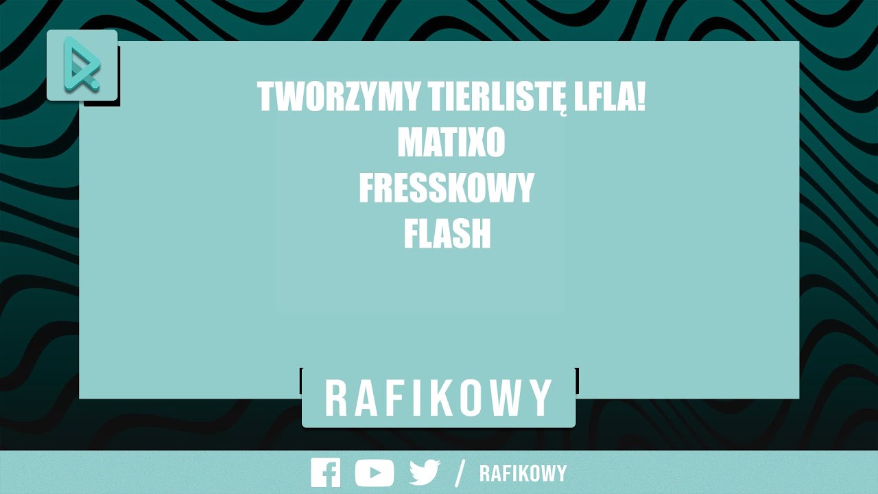 TWORZYMY TIERLISTĘ LFL'a! || RAFIKOWY MATIXO FRESSKOWY FLASH