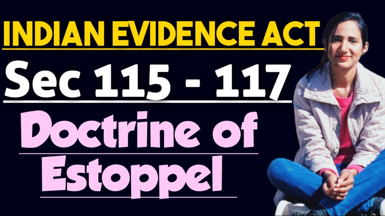 Section 115 to 117 of evidence explained with case laws | Doctrine of Estoppel in evidence with case