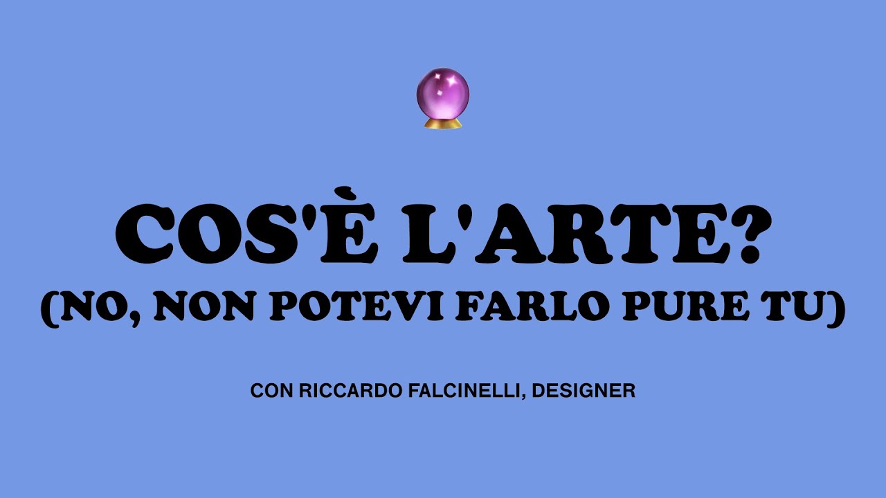 ORACOLO: COS'È L'ARTE? (NO, NON POTEVI FARLO PURE TU) con Riccardo Falcinelli, designer