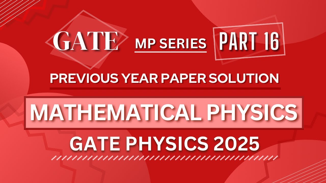 GATE PHYSICS 2025 Solved Paper | Mathematical Physics | Previous Year Paper COMPLETE Solution